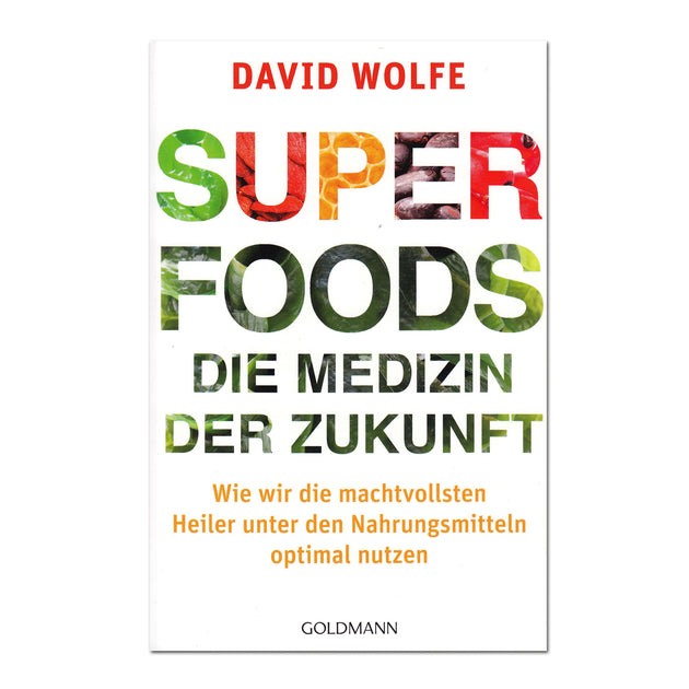 Superfoods die Medizin der Zukunft von David Wolfe