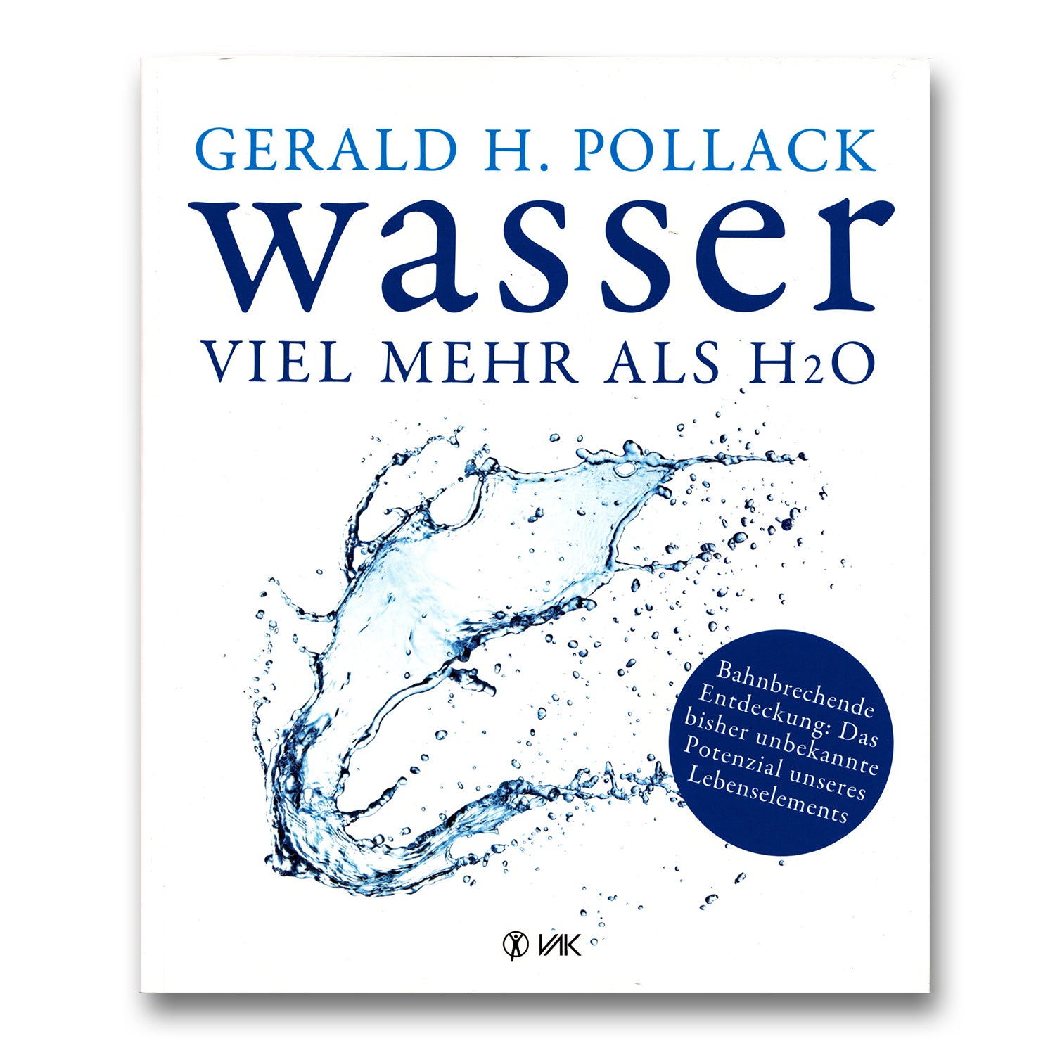 Wasser viel mehr als H2o von Gerald Pollack