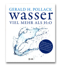 Wasser viel mehr als H2o von Gerald Pollack